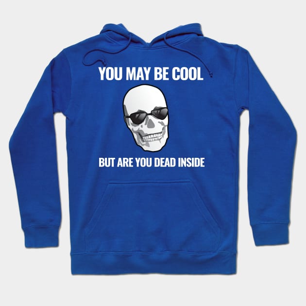 You May Be Dead Cool Inside Hoodie by SillyShirts